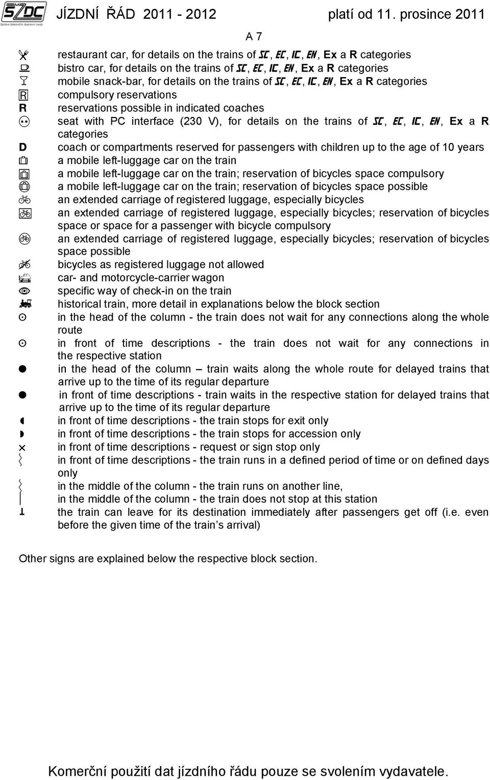 passengers with children up to the age of 10 years a mobile left-luggage car on the train a mobile left-luggage car on the train; reservation of bicycles space compulsory a mobile left-luggage car on