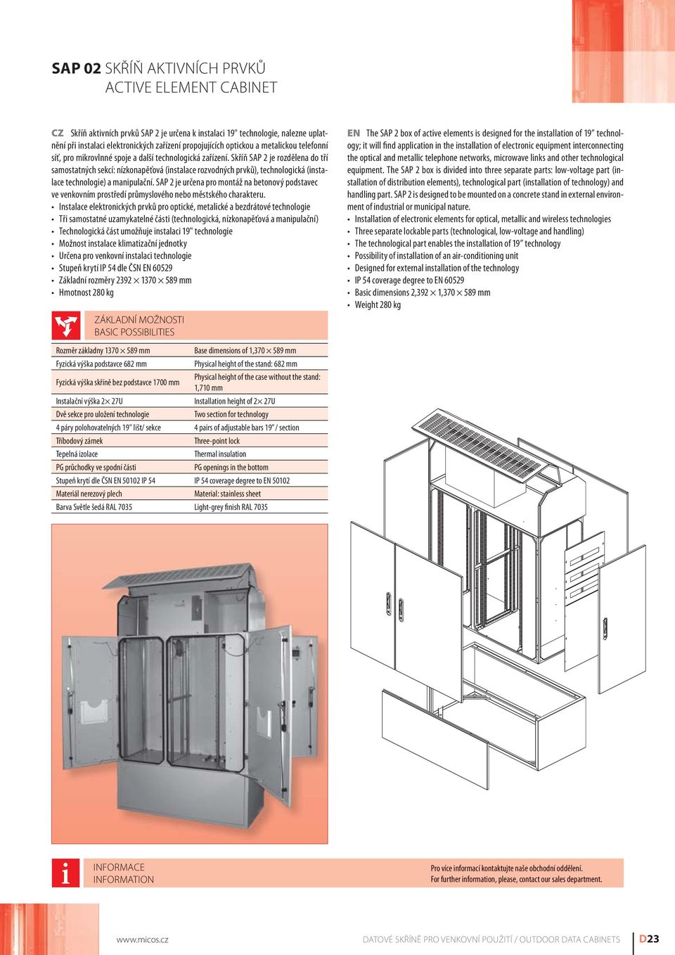 Skříň SAP 2 je rozdělena do tří samostatných sekcí: nízkonapěťová (instalace rozvodných prvků), technologická (instalace technologie) a manipulační.