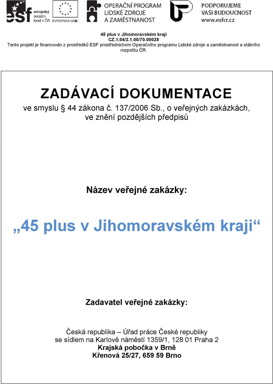 Jihomoravském kraji Zadavatel veřejné zakázky: Česká republika Úřad práce České