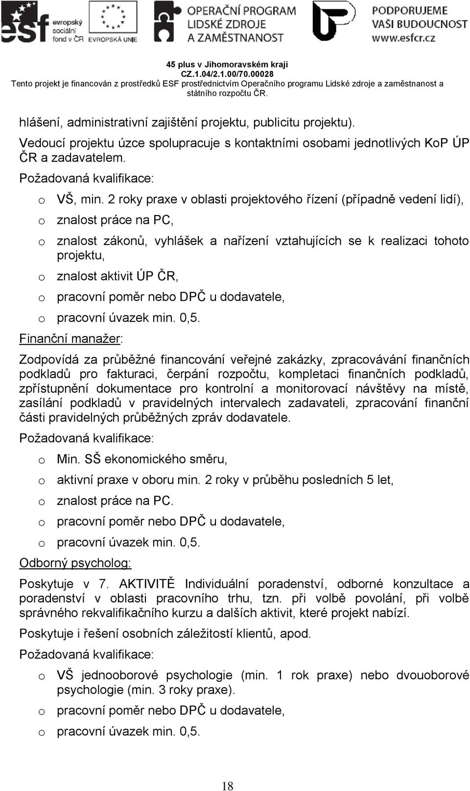 pracovní poměr nebo DPČ u dodavatele, o pracovní úvazek min. 0,5.