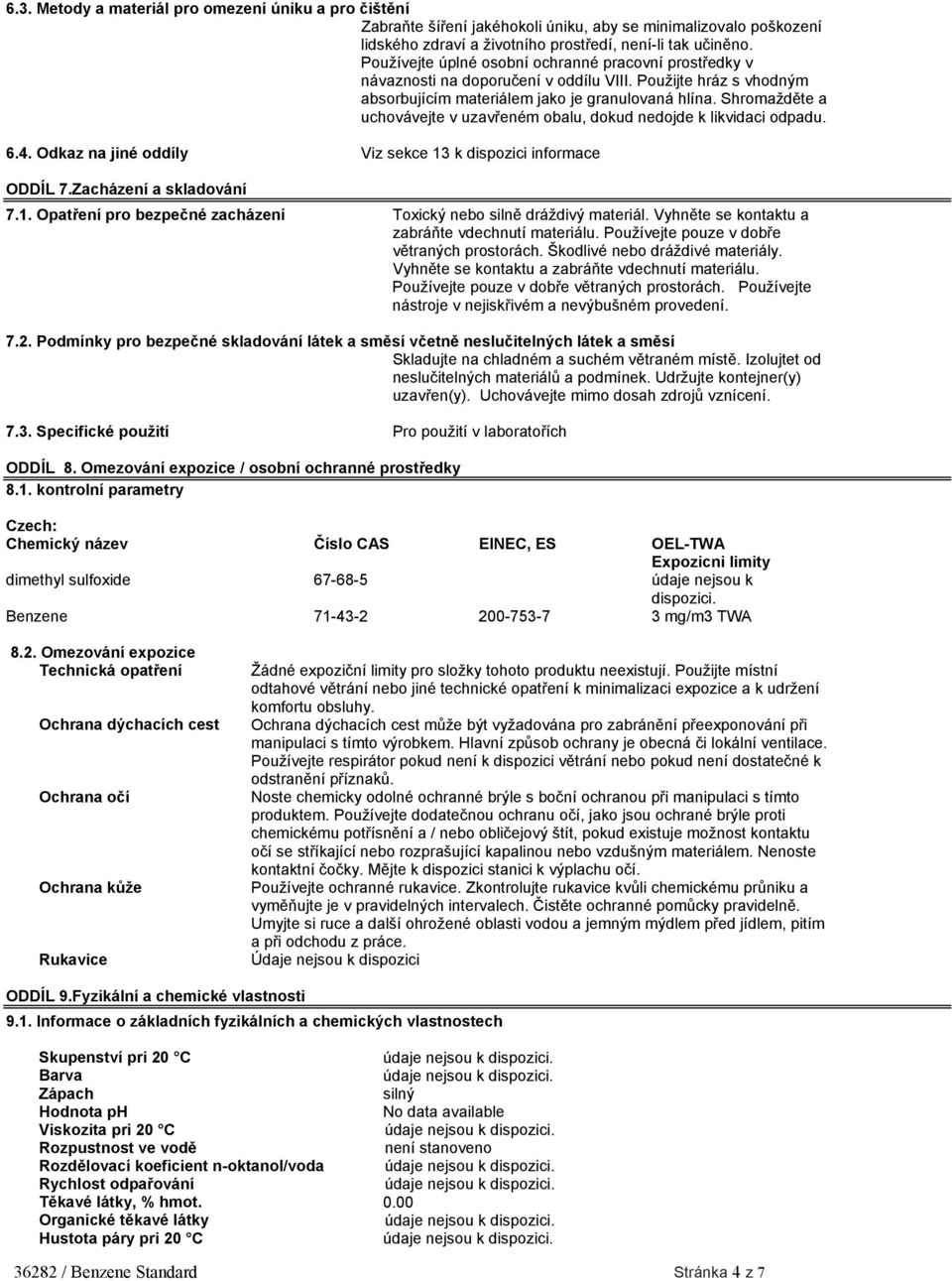 Shromažděte a uchovávejte v uzavřeném obalu, dokud nedojde k likvidaci odpadu. 6.4. Odkaz na jiné oddíly Viz sekce 13 k dispozici informace ODDÍL 7.Zacházení a skladování 7.1. Opatření pro bezpečné zacházení Toxický nebo silně dráždivý materiál.