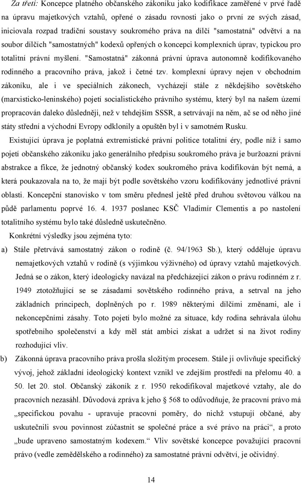 "Samostatná" zákonná právní úprava autonomně kodifikovaného rodinného a pracovního práva, jakož i četné tzv.