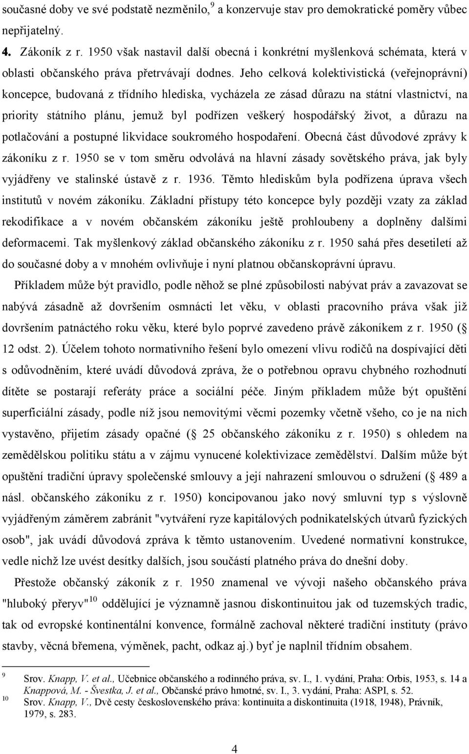 Jeho celková kolektivistická (veřejnoprávní) koncepce, budovaná z třídního hlediska, vycházela ze zásad důrazu na státní vlastnictví, na priority státního plánu, jemuž byl podřízen veškerý