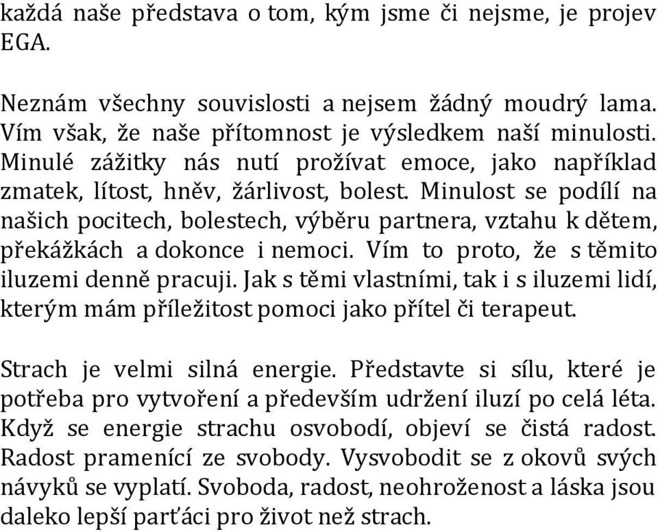 Minulost se podílí na našich pocitech, bolestech, výběru partnera, vztahu k dětem, překážkách a dokonce i nemoci. Vím to proto, že s těmito iluzemi denně pracuji.