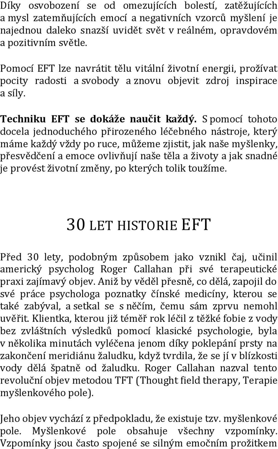 S pomocí tohoto docela jednoduchého přirozeného léčebného nástroje, který máme každý vždy po ruce, můžeme zjistit, jak naše myšlenky, přesvědčení a emoce ovlivňují naše těla a životy a jak snadné je