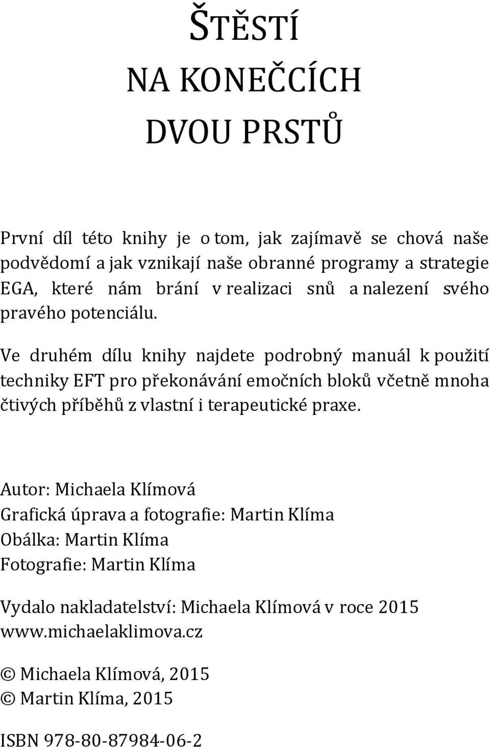 Ve druhém dílu knihy najdete podrobný manuál k použití techniky EFT pro překonávání emočních bloků včetně mnoha čtivých příběhů z vlastní i terapeutické praxe.