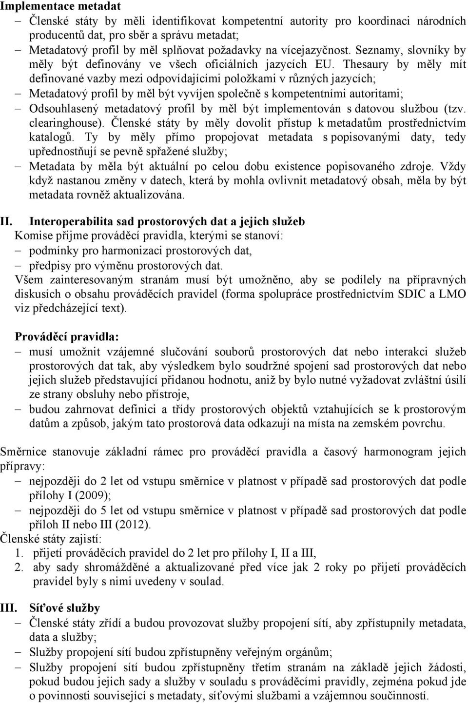 Thesaury by měly mít definované vazby mezi odpovídajícími položkami v různých jazycích; Metadatový profil by měl být vyvíjen společně s kompetentními autoritami; Odsouhlasený metadatový profil by měl