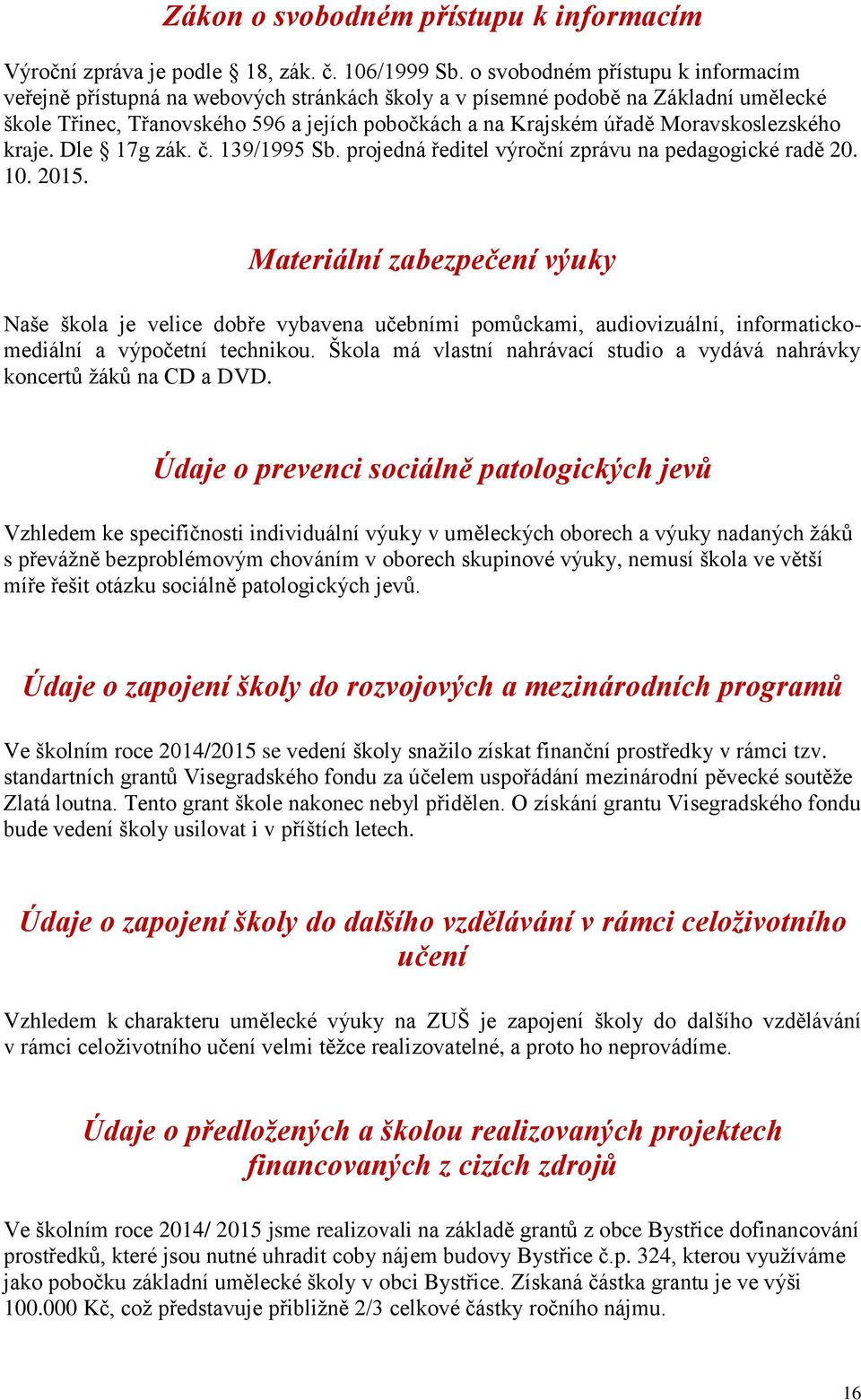 Moravskoslezského kraje. Dle 17g zák. č. 139/1995 Sb. projedná ředitel výroční zprávu na pedagogické radě 20. 10. 2015.