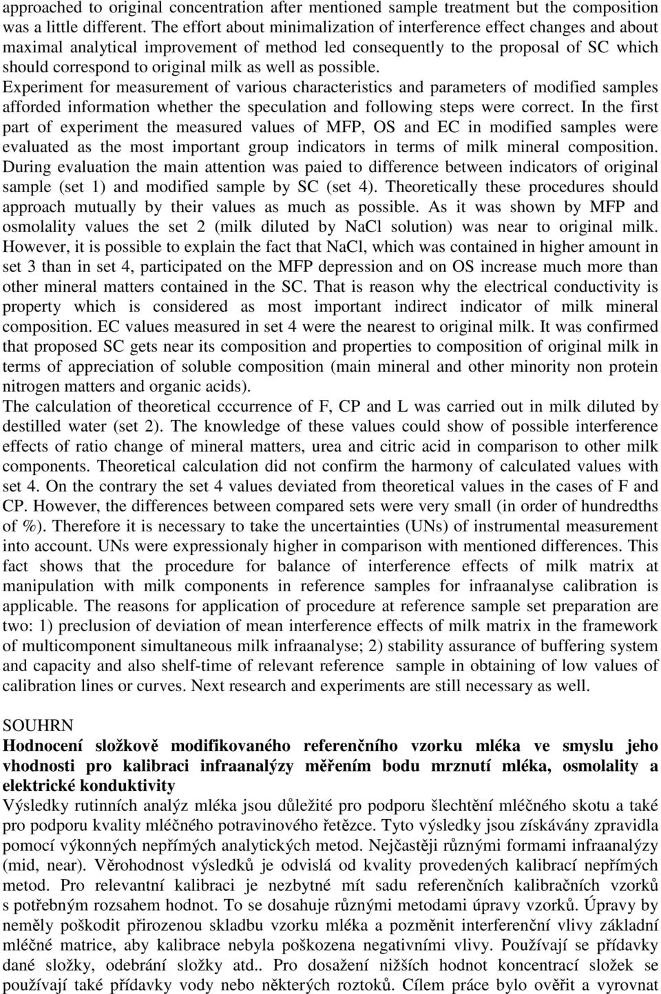 well as possible. Experiment for measurement of various characteristics and parameters of modified samples afforded information whether the speculation and following steps were correct.