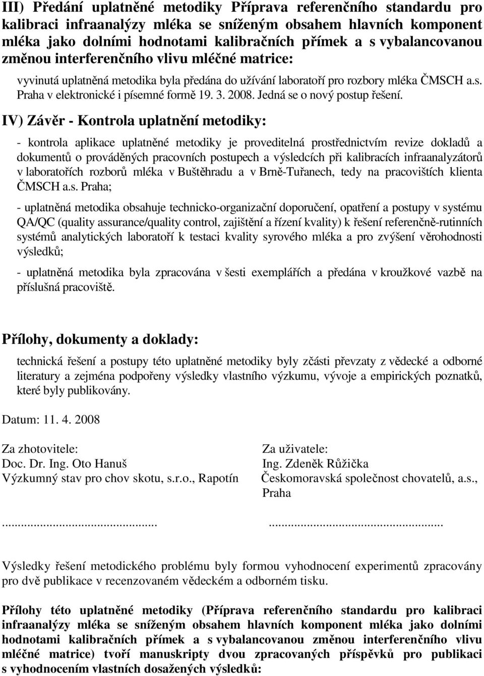 2008. Jedná se o nový postup řešení.