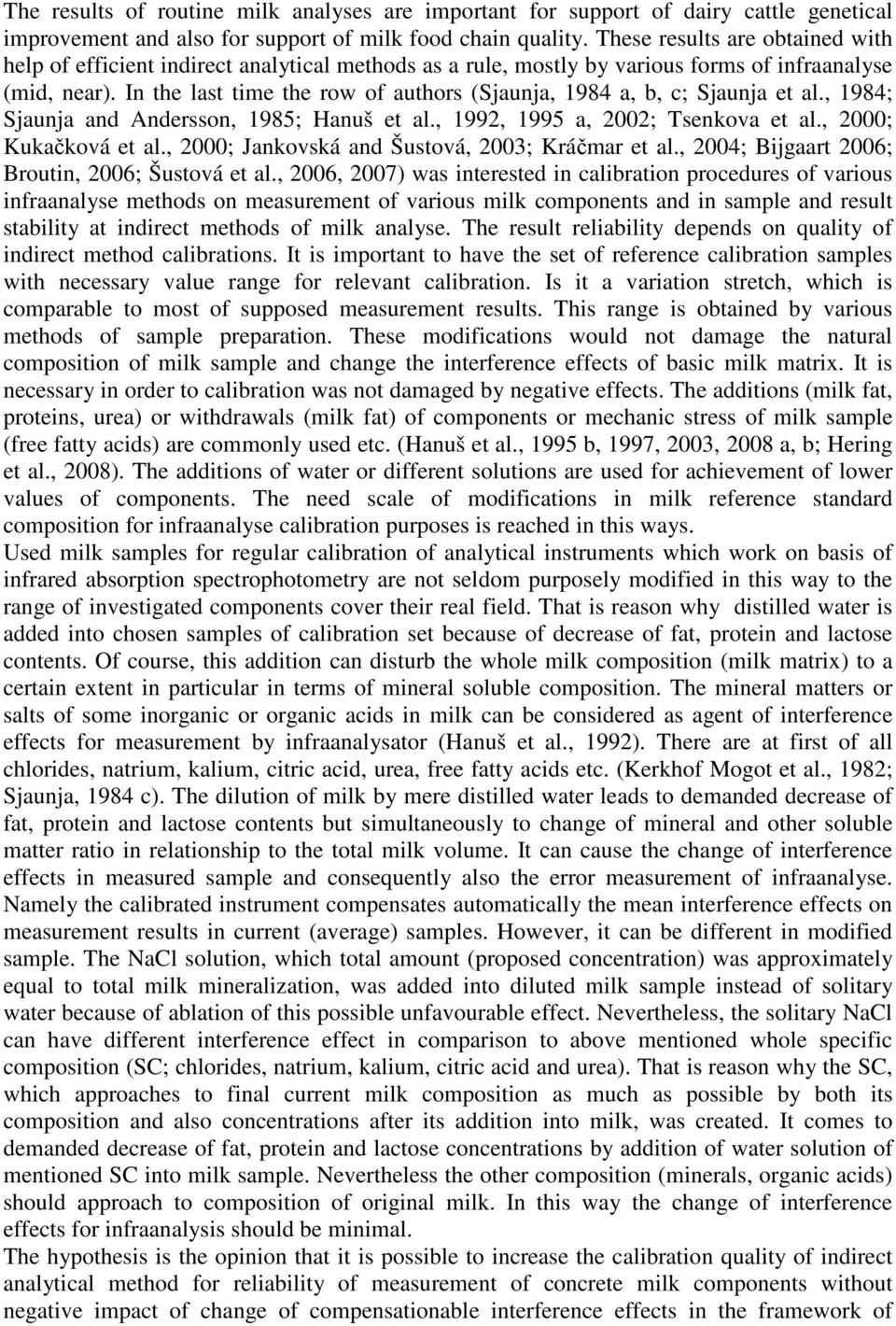 In the last time the row of authors (Sjaunja, 1984 a, b, c; Sjaunja et al., 1984; Sjaunja and Andersson, 1985; Hanuš et al., 1992, 1995 a, 2002; Tsenkova et al., 2000; Kukačková et al.