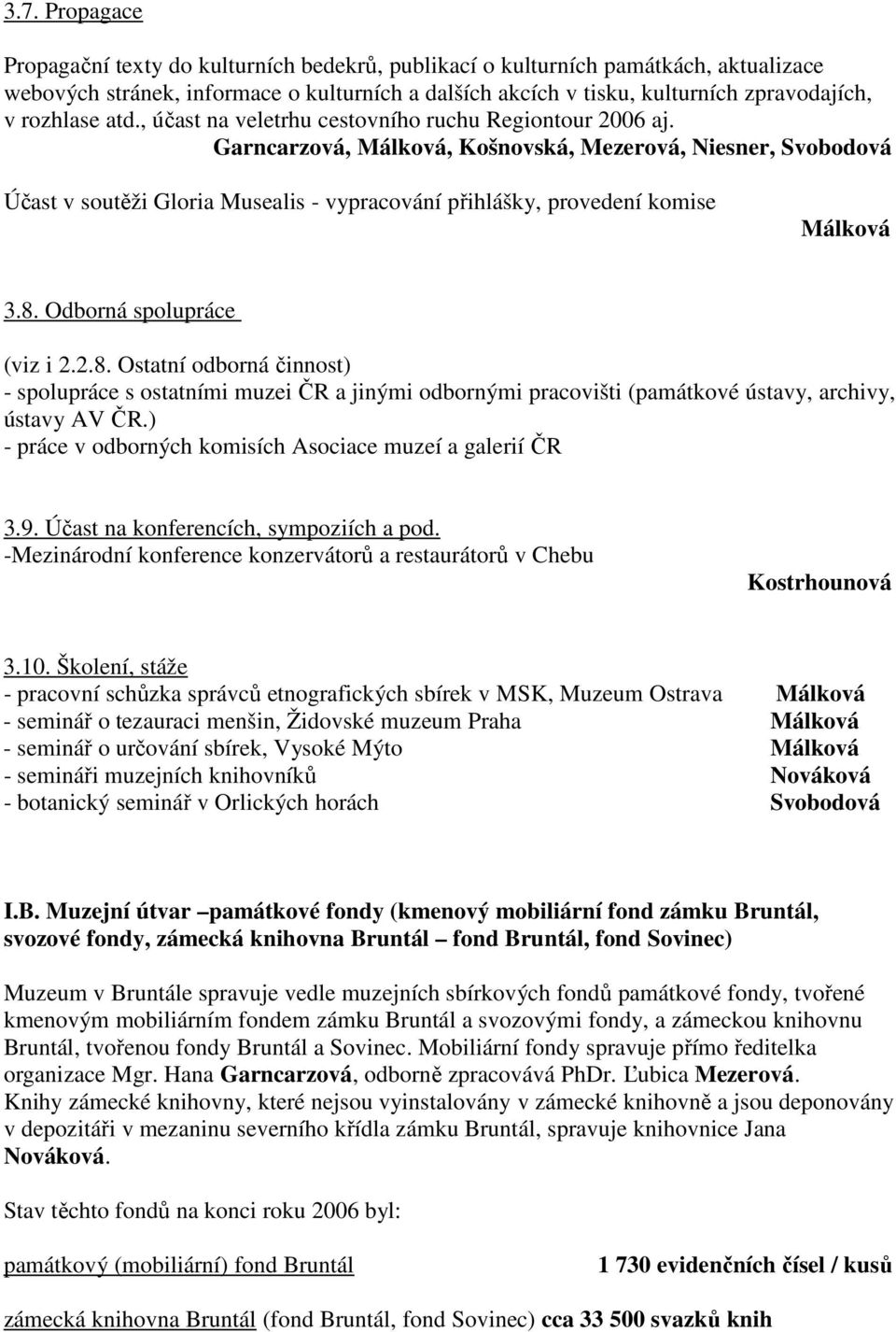 Garncarzová, Málková, Košnovská, Mezerová, Niesner, Svobodová Účast v soutěži Gloria Musealis - vypracování přihlášky, provedení komise Málková 3.8.