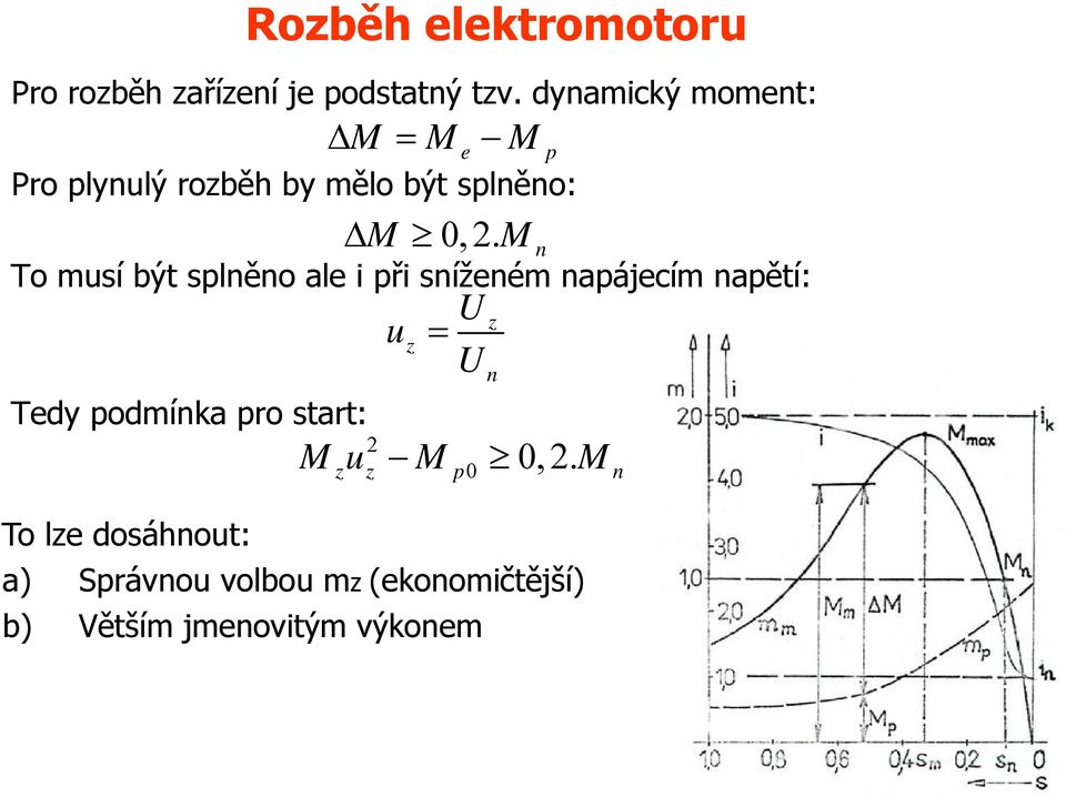 ale i při sníženém napájecím napětí: Tedy podmínka pro start: Rozběh