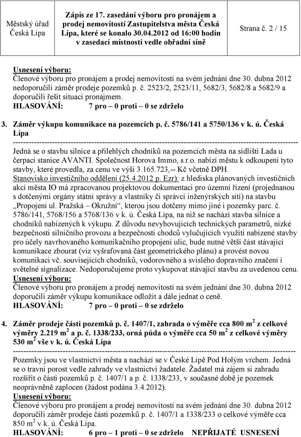 165.723,-- Kč včetně DPH. Stanovisko investičního oddělení (25.4.2012 p.