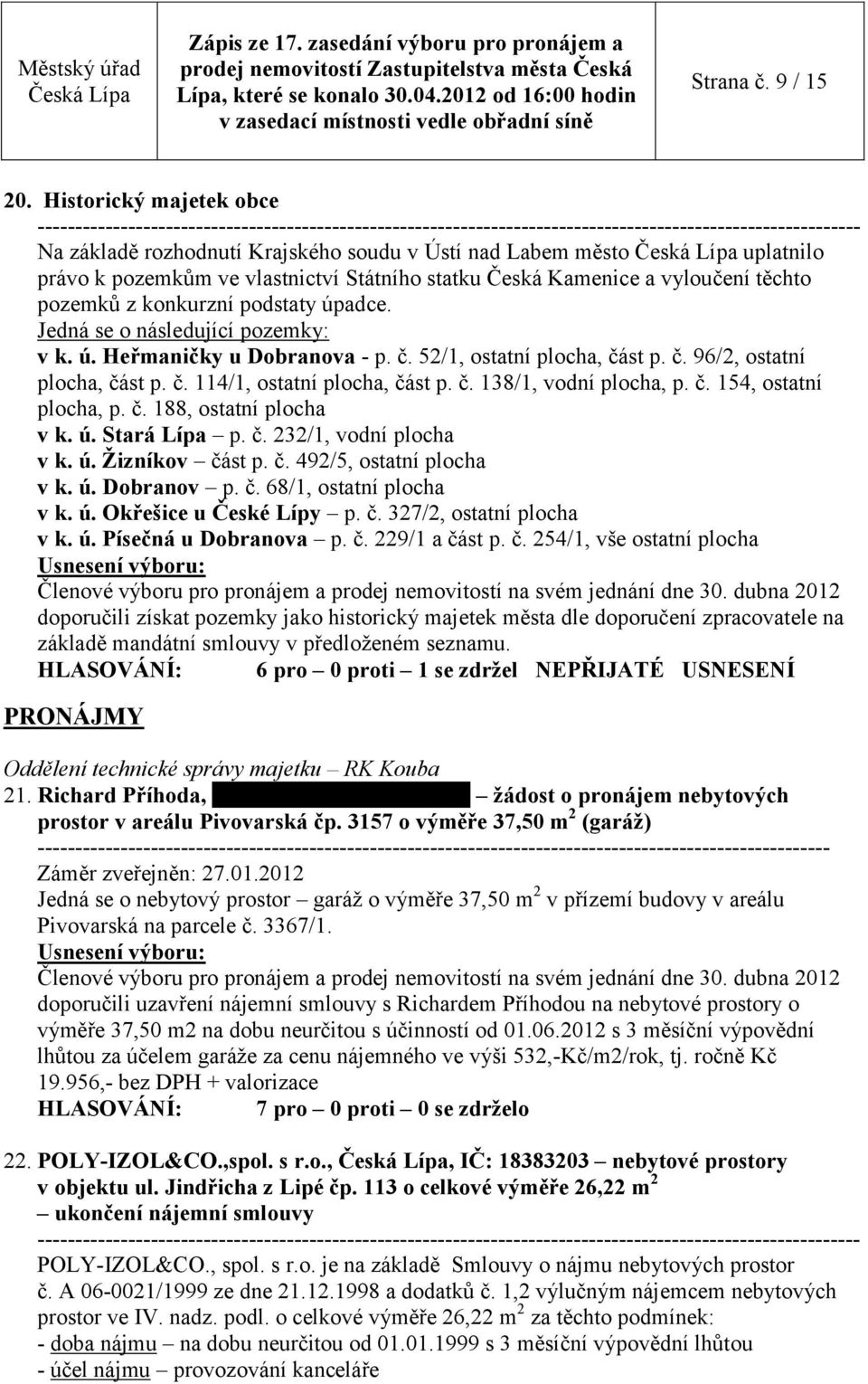 podstaty úpadce. Jedná se o následující pozemky: v k. ú. Heřmaničky u Dobranova - p. č. 52/1, ostatní plocha, část p. č. 96/2, ostatní plocha, část p. č. 114/1, ostatní plocha, část p. č. 138/1, vodní plocha, p.