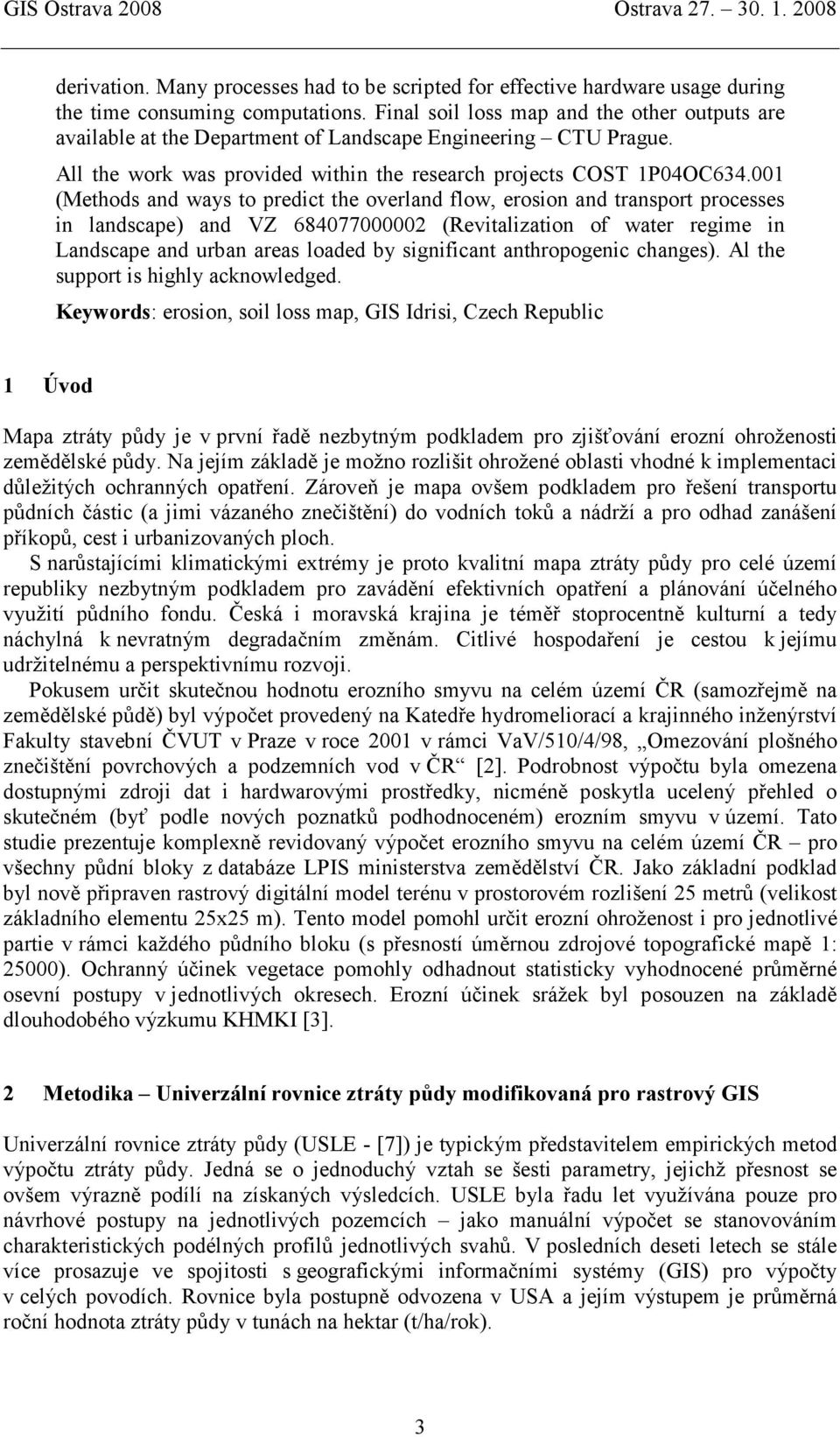 001 (Methods and ways to predict the overland flow, erosion and transport processes in landscape) and VZ 684077000002 (Revitalization of water regime in Landscape and urban areas loaded by