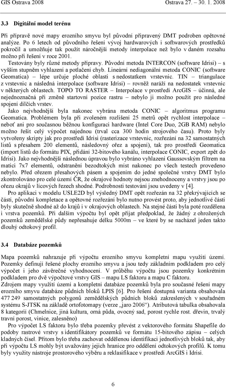 Testovány byly různé metody přípravy. Původní metoda INTERCON (software Idrisi) s vyšším stupněm vyhlazení a potlačení chyb.