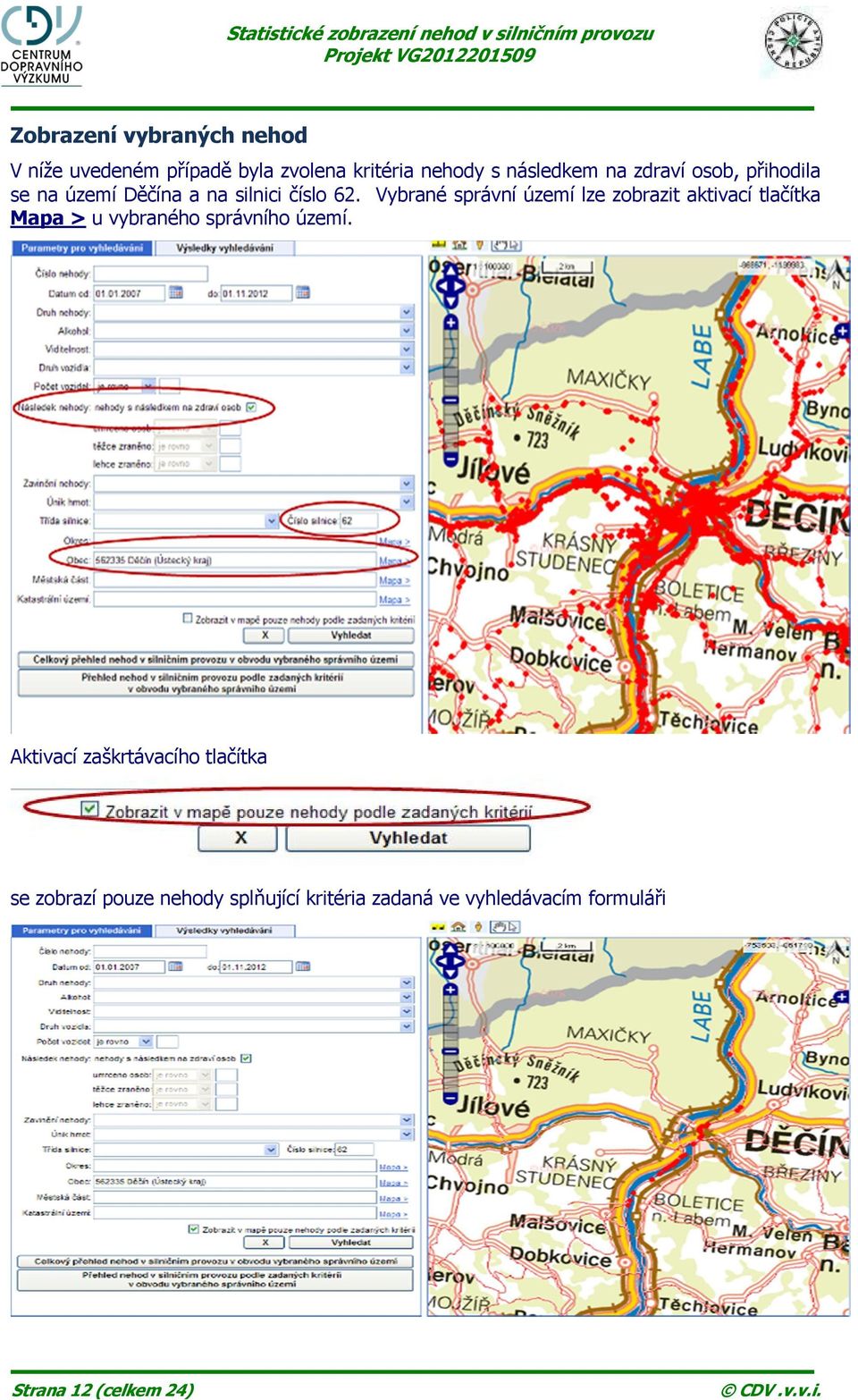 Vybrané správní území lze zobrazit aktivací tlačítka Mapa > u vybraného správního území.