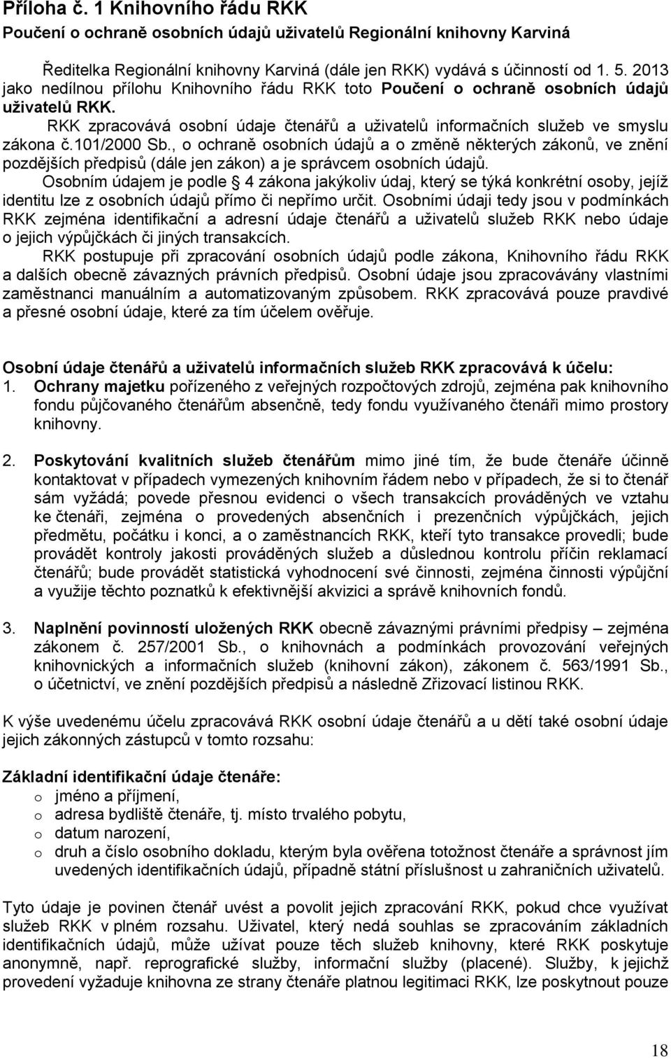 , o ochraně osobních údajů a o změně některých zákonů, ve znění pozdějších předpisů (dále jen zákon) a je správcem osobních údajů.