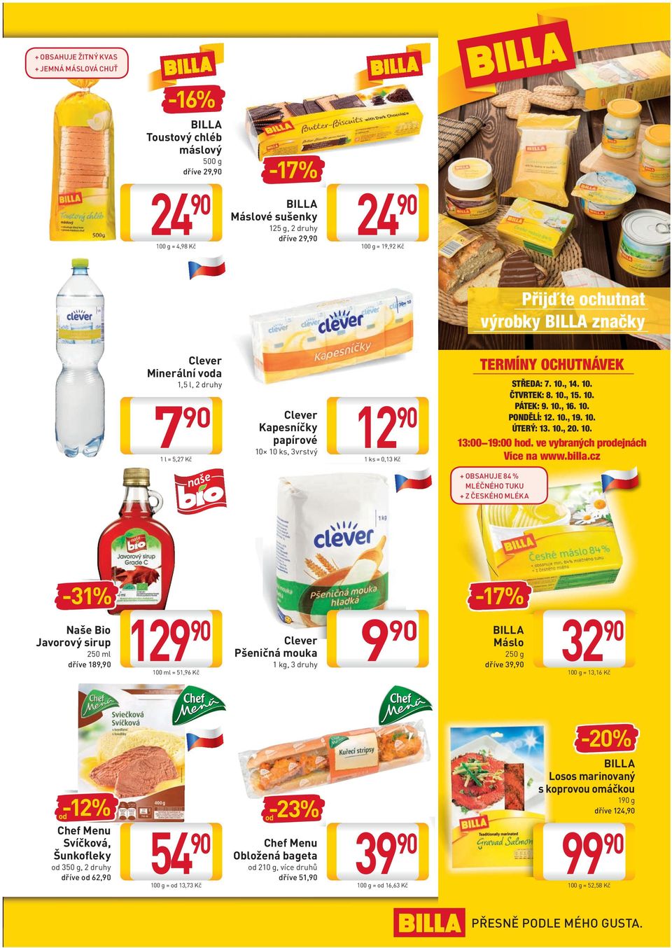 10., 15. 10. PÁTEK: 9. 10., 16. 10. PONDĚLÍ: 12. 10., 19. 10. ÚTERÝ: 13. 10., 20. 10. 13:00 19:00 hod. ve vybraných prodejnách Více na www.billa.