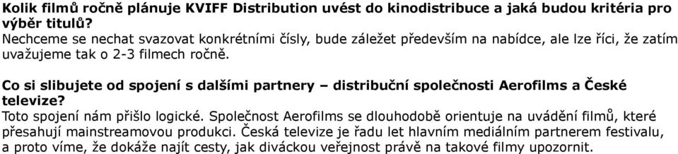 Co si slibujete od spojení s dalšími partnery distribuční společnosti Aerofilms a České televize? Toto spojení nám přišlo logické.