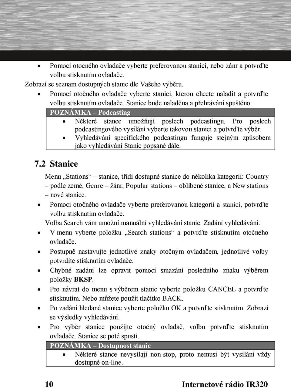 Podcasting Některé stance umožňují poslech podcastingu. Pro poslech podcastingového vysílání vyberte takovou stanici a potvrďte výběr.