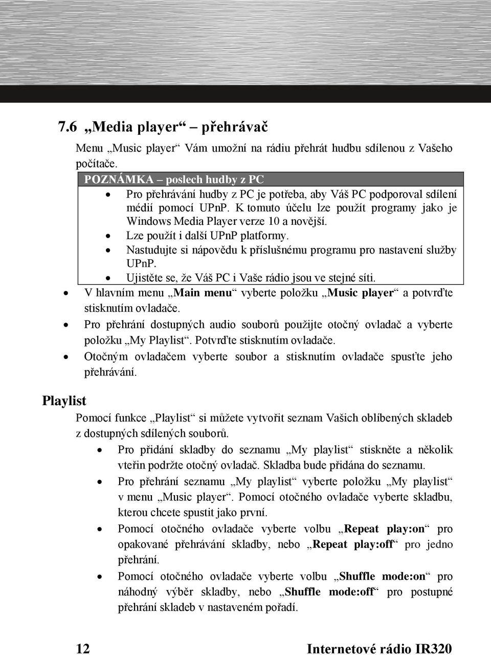 Lze použít i další UPnP platformy. Nastudujte si nápovědu k příslušnému programu pro nastavení služby UPnP. Ujistěte se, že Váš PC i Vaše rádio jsou ve stejné síti.