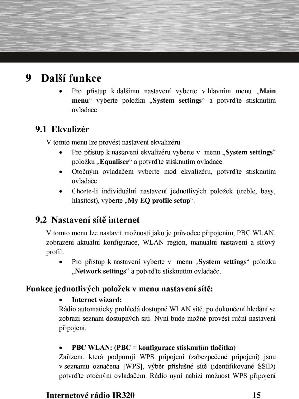 Otočným ovladačem vyberte mód ekvalizéru, potvrďte stisknutím ovladače. Chcete-li individuální nastavení jednotlivých položek (treble, basy, hlasitost), vyberte My EQ profile setup. 9.