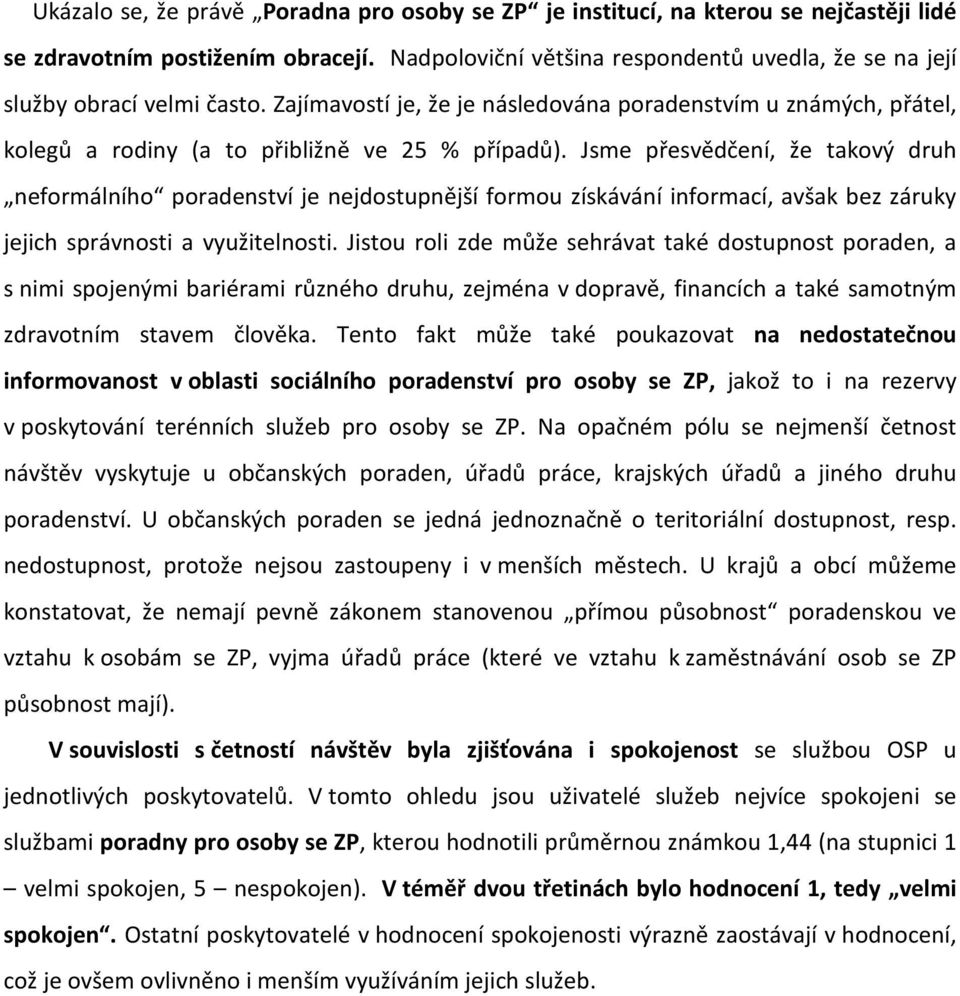 Jsme přesvědčení, že takový druh neformálního poradenství je nejdostupnější formou získávání informací, avšak bez záruky jejich správnosti a využitelnosti.