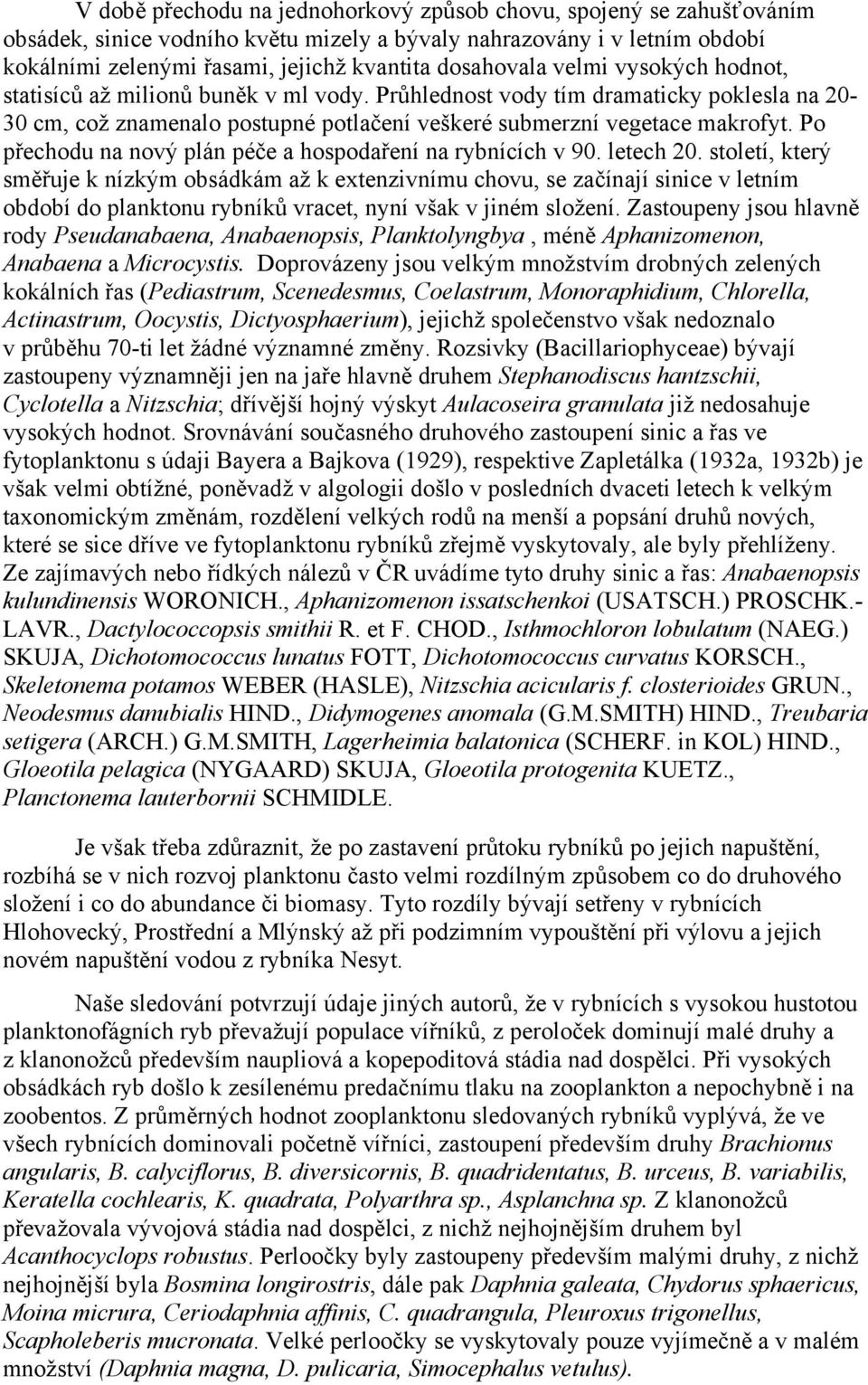 Po přechodu na nový plán péče a hospodaření na rybnících v 90. letech 20.