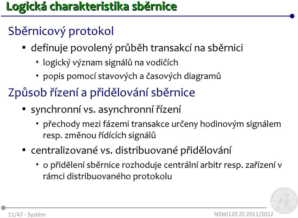 asynchronní řízení přechody mezi fázemi transakce určeny hodinovým signálem resp.