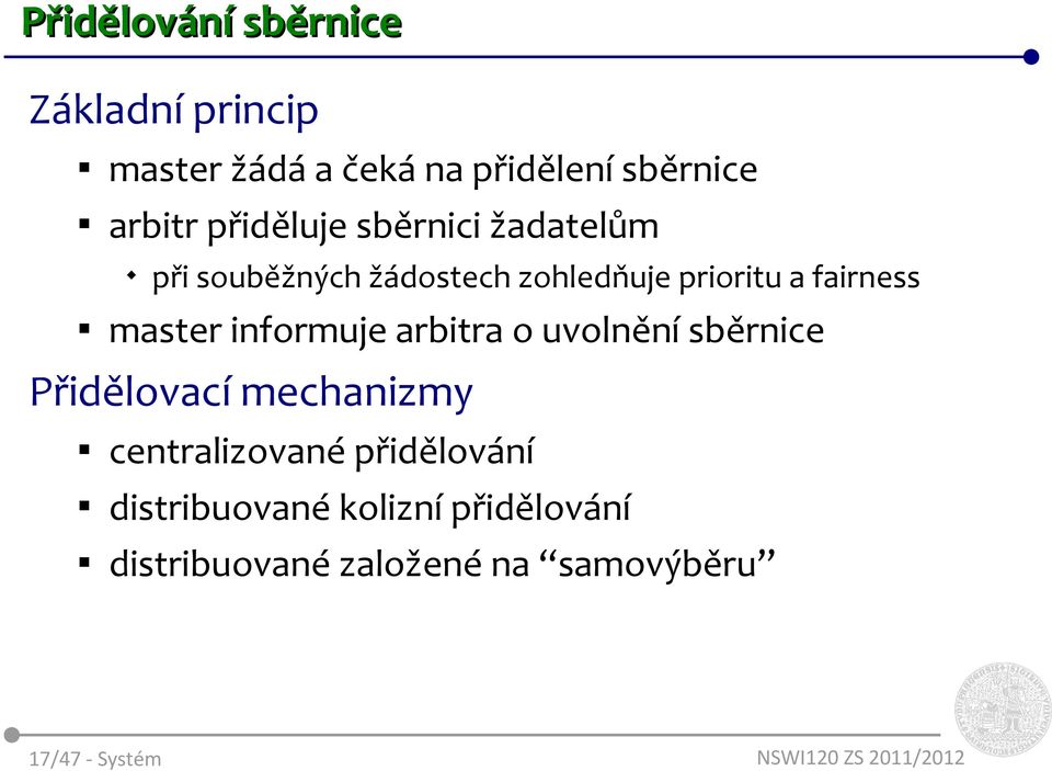 master informuje arbitra o uvolnění sběrnice Přidělovací mechanizmy centralizované