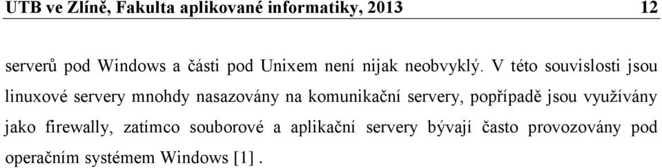 V této souvislosti jsou linuxové servery mnohdy nasazovány na komunikační servery,