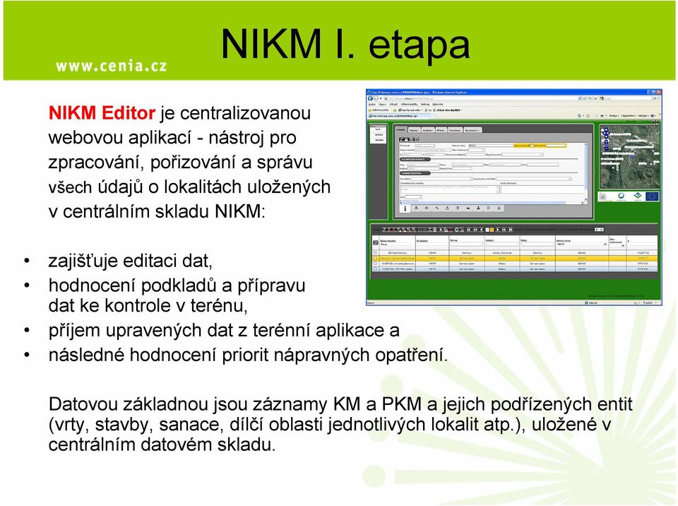 uložených v centrálním skladu NIKM: zajišťuje editaci dat, hodnocení podkladů a přípravu dat ke kontrole v terénu, příjem
