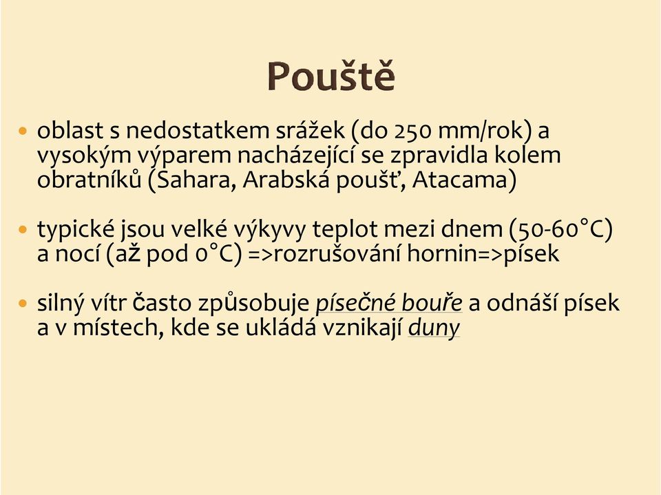 výkyvy teplot mezi dnem (50-60 C) a nocí (až pod 0 C) =>rozrušování hornin=>písek