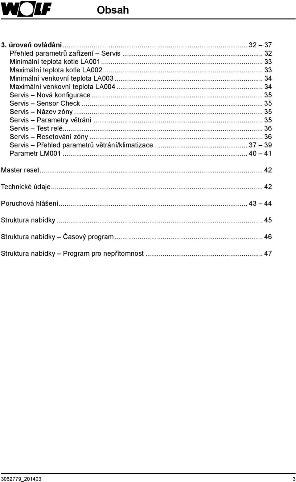 .. 35 Servis Parametry větrání... 35 Servis Test relé... 36 Servis Resetování zóny... 36 Servis Přehled parametrů větrání/klimatizace... 37 39 Parametr LM001.