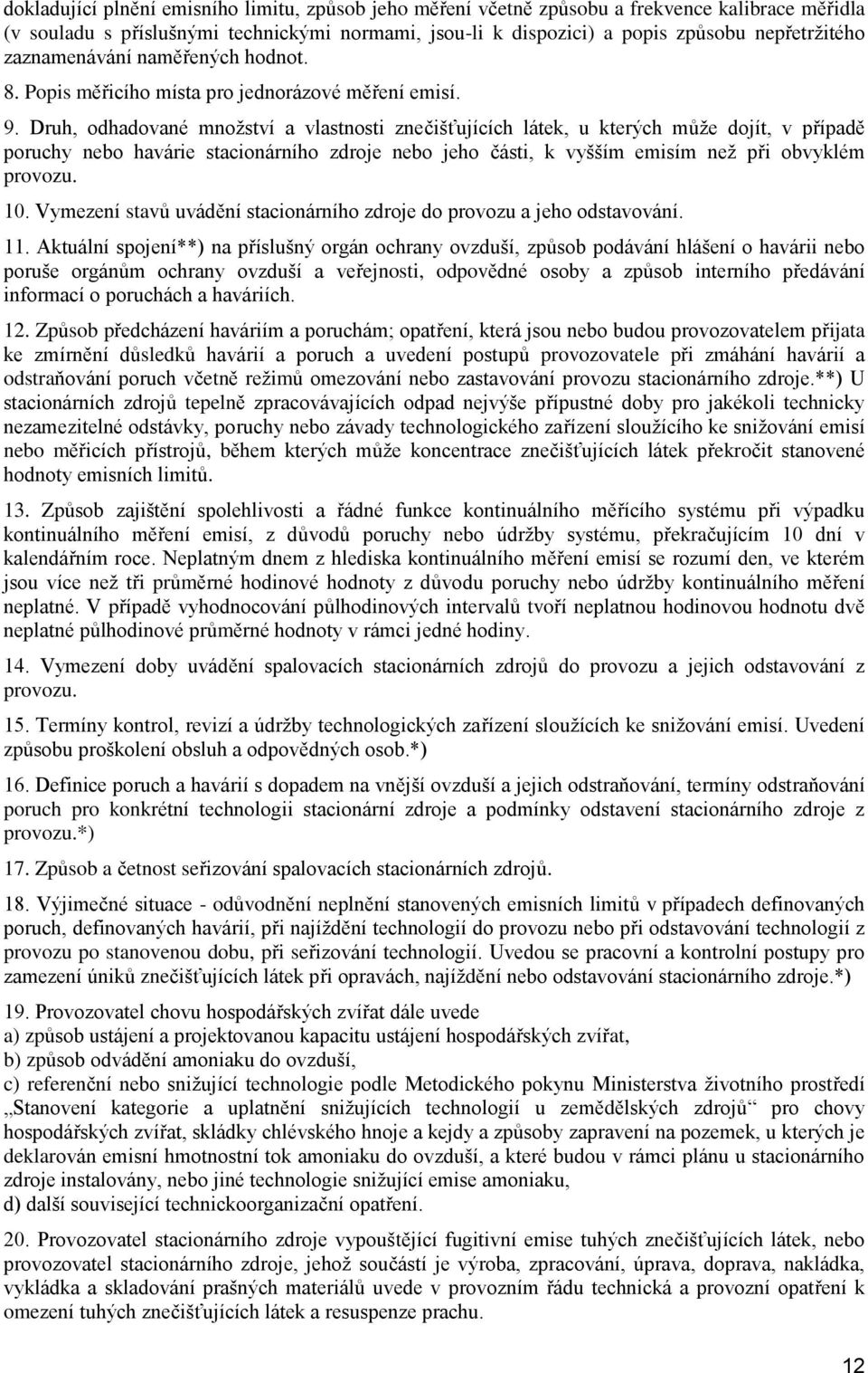 Druh, dhadvané mnžství a vlastnsti znečišťujících látek, u kterých může djít, v případě pruchy neb havárie stacinárníh zdrje neb jeh části, k vyšším emisím než při bvyklém prvzu. 10.