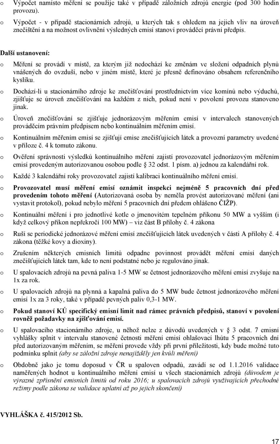 Další ustanvení: Měření se prvádí v místě, za kterým již nedchází ke změnám ve slžení dpadních plynů vnášených d vzduší, neb v jiném místě, které je přesně definván bsahem referenčníh kyslíku.