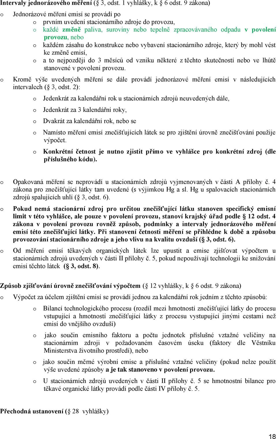 vybavení stacinárníh zdrje, který by mhl vést ke změně emisí, a t nejpzději d 3 měsíců d vzniku některé z těcht skutečnstí neb ve lhůtě stanvené v pvlení prvzu.