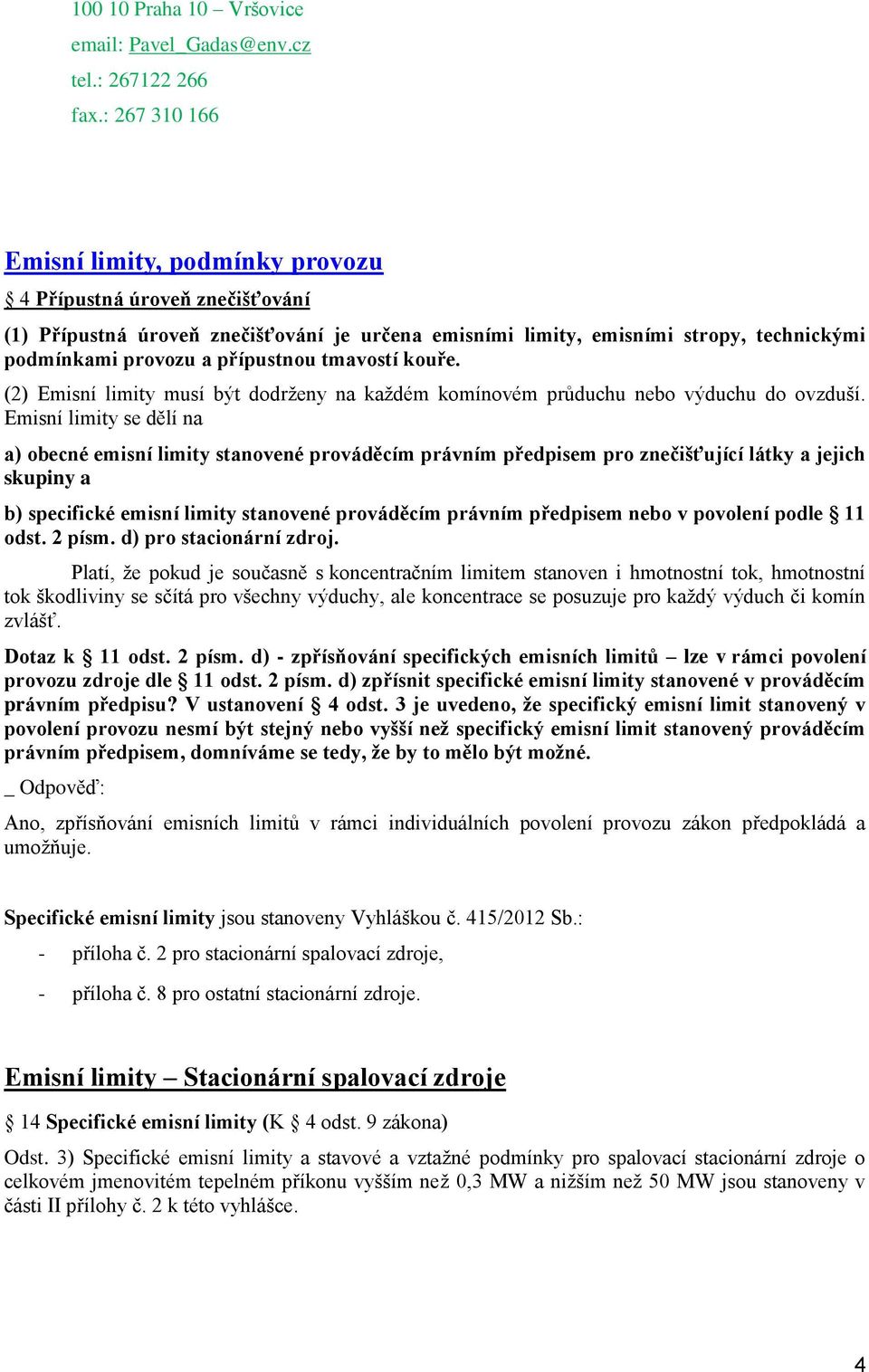 kuře. (2) Emisní limity musí být ddrženy na každém kmínvém průduchu neb výduchu d vzduší.