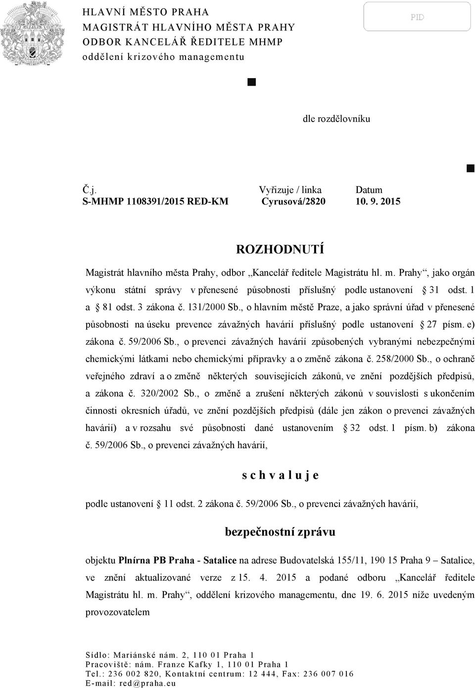 1 a 81 odst. 3 zákona č. 131/2000 Sb., o hlavním městě Praze, a jako správní úřad v přenesené působnosti na úseku prevence závažných havárií příslušný podle ustanovení 27 písm. e) zákona č.