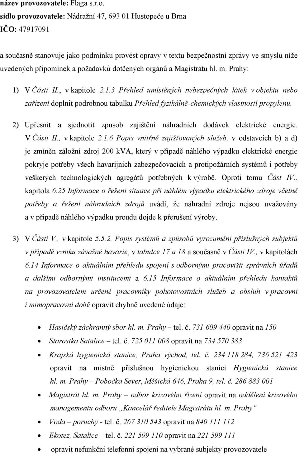 připomínek a požadavků dotčených orgánů a Magistrátu hl. m. Prahy: 1)