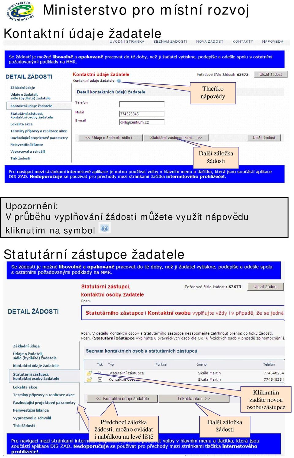 Statutární zástupce žadatele Kliknutím zadáte novou osobu/zástupce edchozí