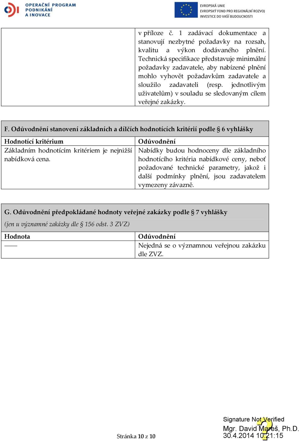 jednotlivým uživatelům) v souladu se sledovaným cílem veřejné zakázky. F.