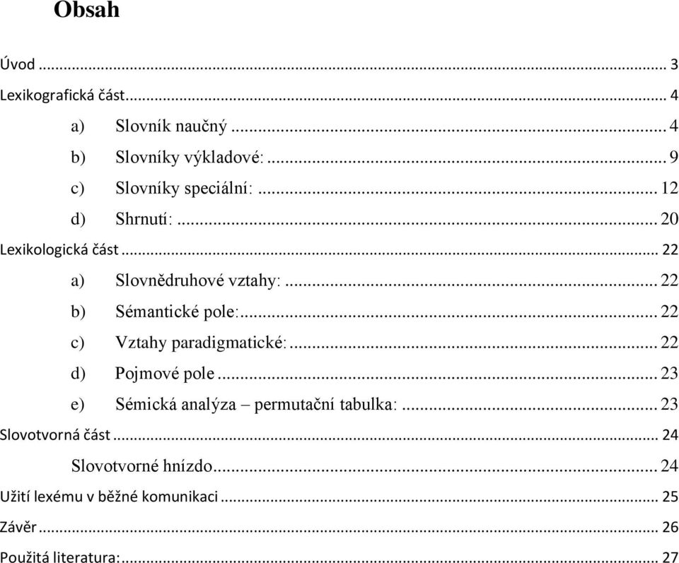 .. 22 b) Sémantické pole:... 22 c) Vztahy paradigmatické:... 22 d) Pojmové pole.