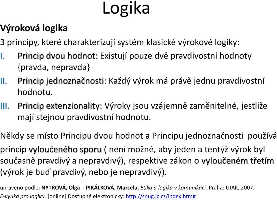 Princip extenzionality: Výroky jsou vzájemně zaměnitelné, jestliže mají stejnou pravdivostní hodnotu.