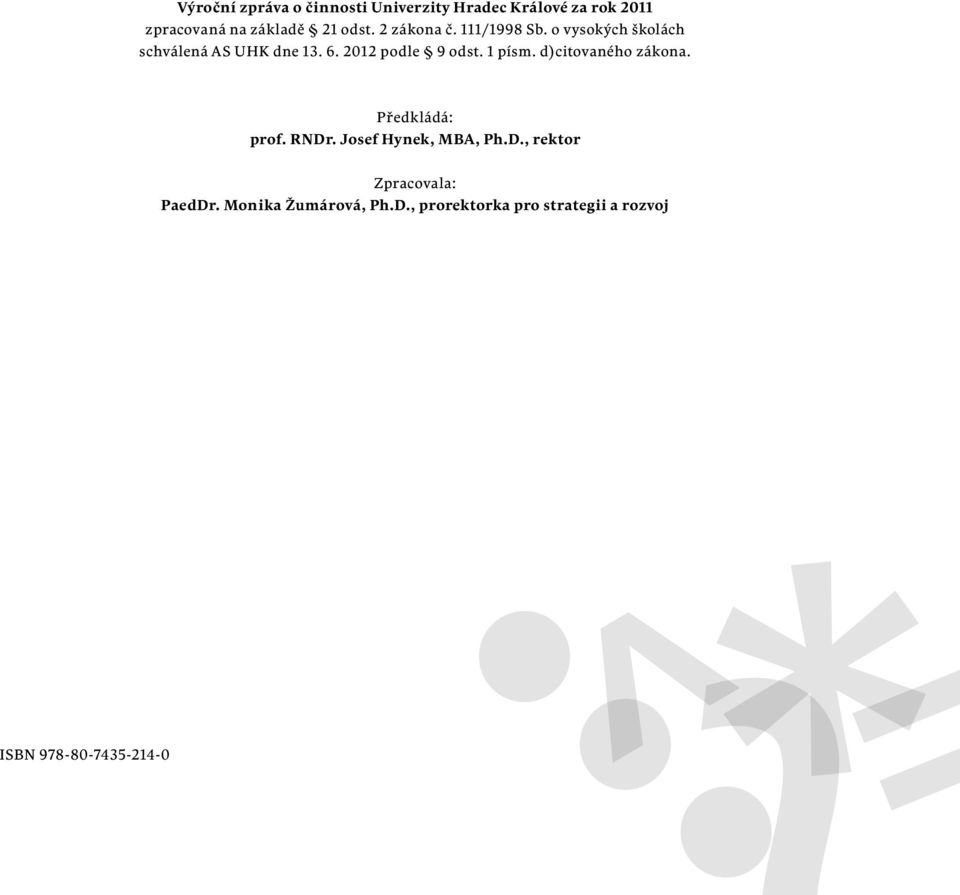 2012 podle 9 odst. 1 písm. d)citovaného zákona. Předkládá: prof. RNDr. Josef Hynek, MBA, Ph.