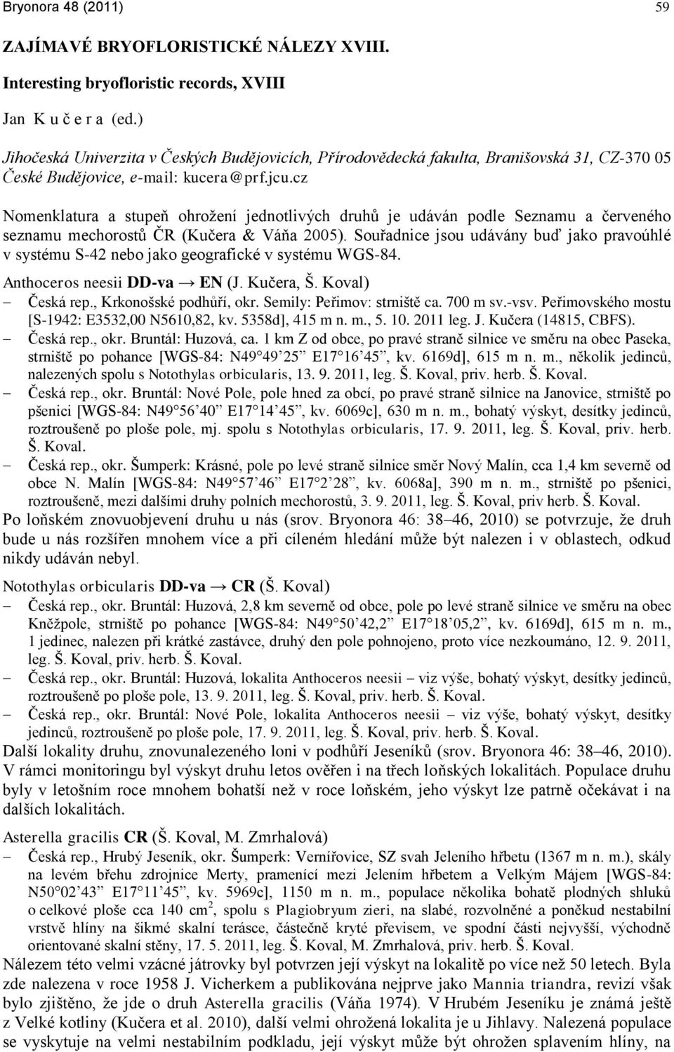 cz Nomenklatura a stupeň ohroņení jednotlivých druhů je udáván podle Seznamu a ĉerveného seznamu mechorostů ĈR (Kuĉera & Váňa 2005).