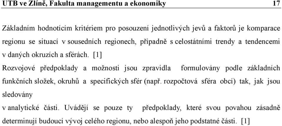 [1] Rozvojové předpoklady a možnosti jsou zpravidla formulovány podle základních funkčních složek, okruhů a specifických sfér (např.