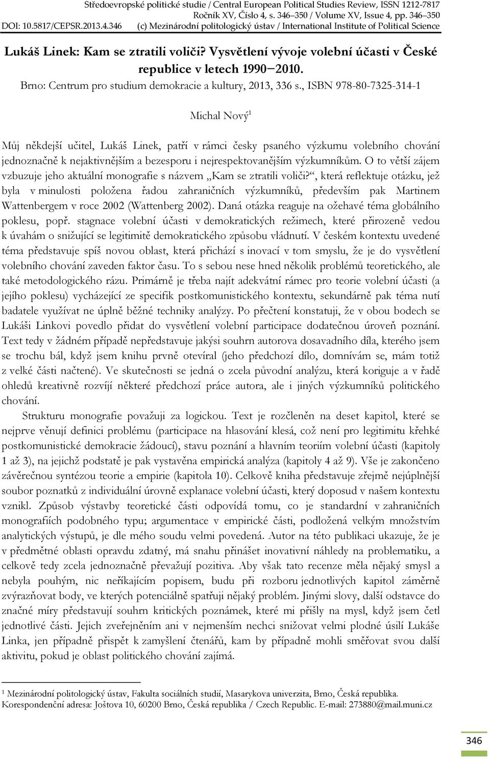 Vysvětlení vývoje volební účasti v České republice v letech 1990 2010. Brno: Centrum pro studium demokracie a kultury, 2013, 336 s.